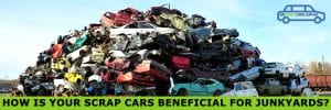 How is Your Scrap Cars Beneficial for Junkyards?